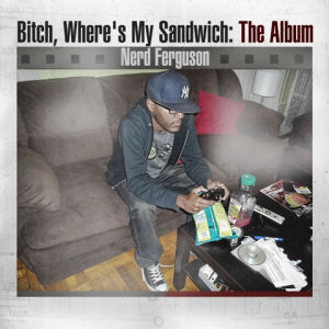 [Bitch, Where's My Sandwich: The Album]